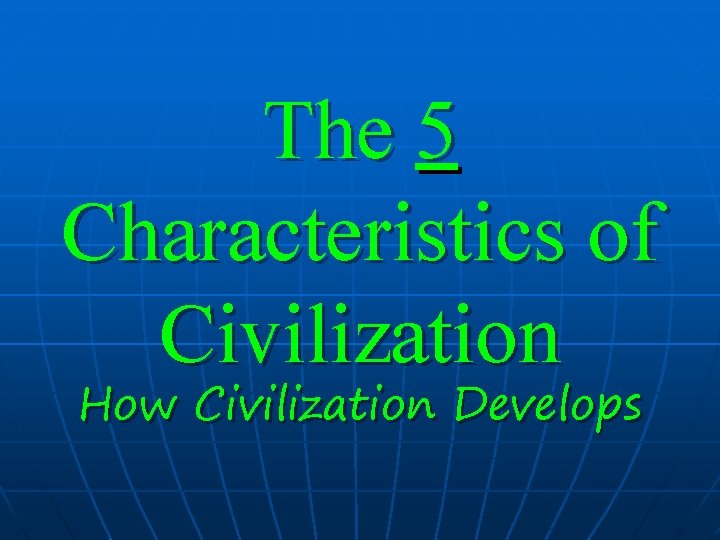 The 5 Characteristics of Civilization How Civilization Develops 