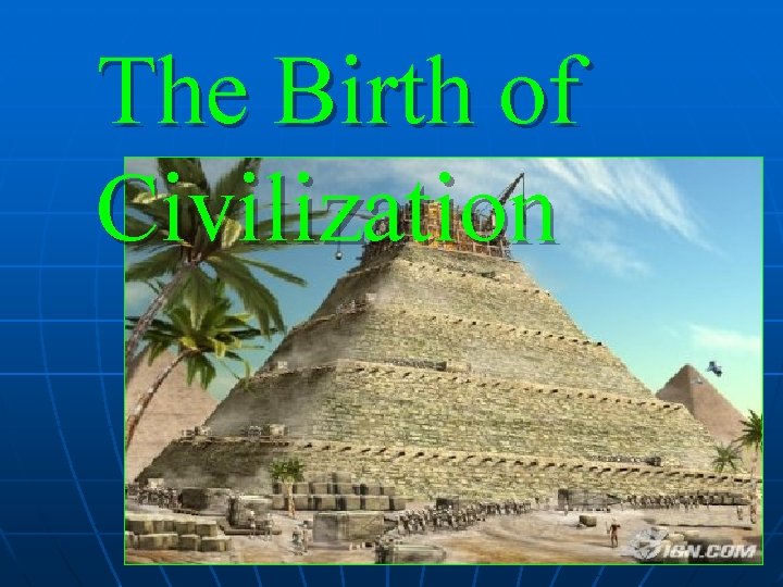 The Birth of Civilization 