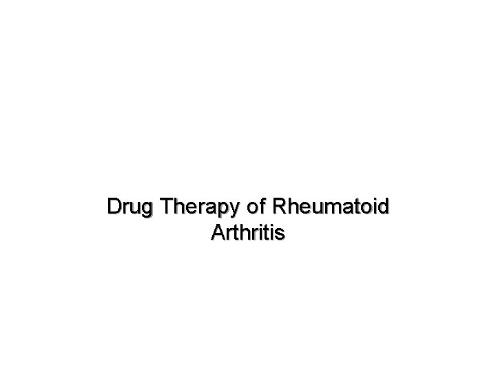 Drug Therapy of Rheumatoid Arthritis 