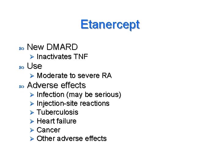 Etanercept New DMARD Ø Use Ø Inactivates TNF Moderate to severe RA Adverse effects