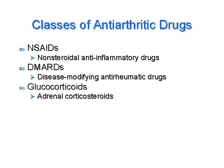 Classes of Antiarthritic Drugs NSAIDs Ø DMARDs Ø Nonsteroidal anti-inflammatory drugs Disease-modifying antirheumatic drugs