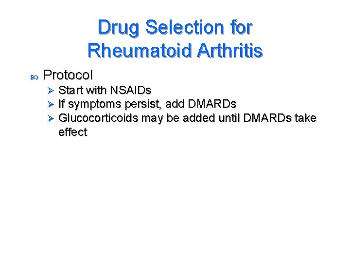 Drug Selection for Rheumatoid Arthritis Protocol Ø Ø Ø Start with NSAIDs If symptoms