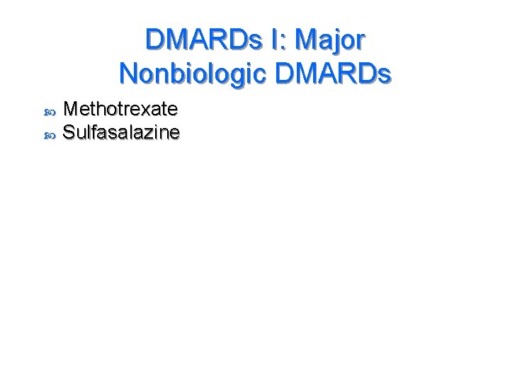 DMARDs I: Major Nonbiologic DMARDs Methotrexate Sulfasalazine 