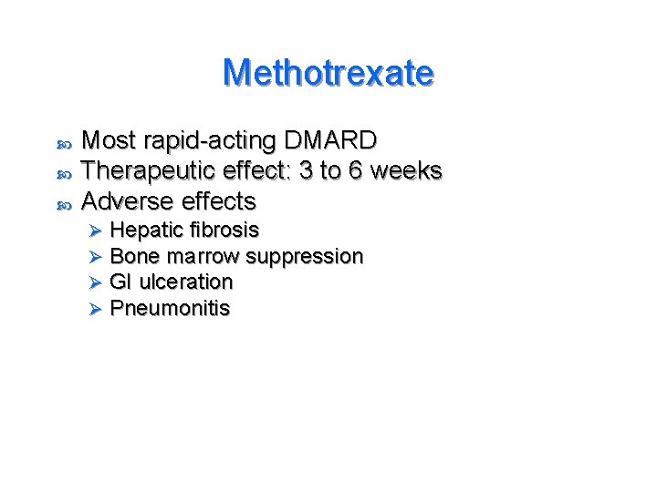 Methotrexate Most rapid-acting DMARD Therapeutic effect: 3 to 6 weeks Adverse effects Ø Ø