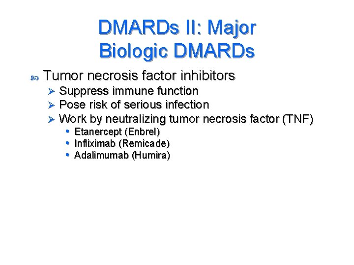 DMARDs II: Major Biologic DMARDs Tumor necrosis factor inhibitors Ø Ø Ø Suppress immune