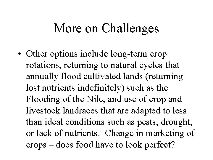 More on Challenges • Other options include long-term crop rotations, returning to natural cycles