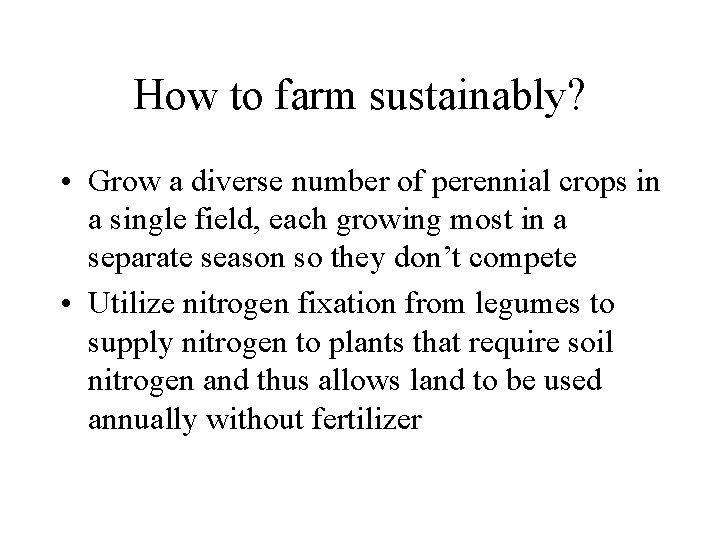 How to farm sustainably? • Grow a diverse number of perennial crops in a