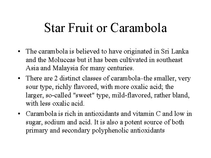 Star Fruit or Carambola • The carambola is believed to have originated in Sri