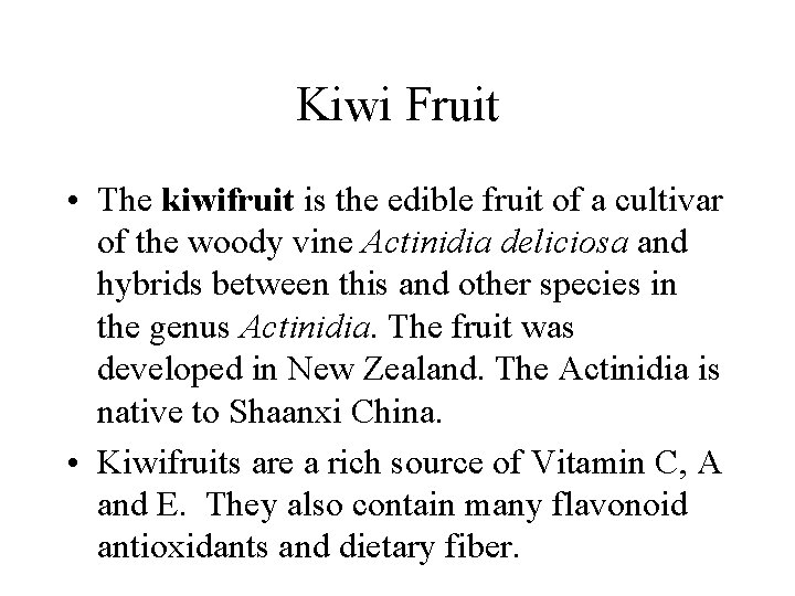 Kiwi Fruit • The kiwifruit is the edible fruit of a cultivar of the