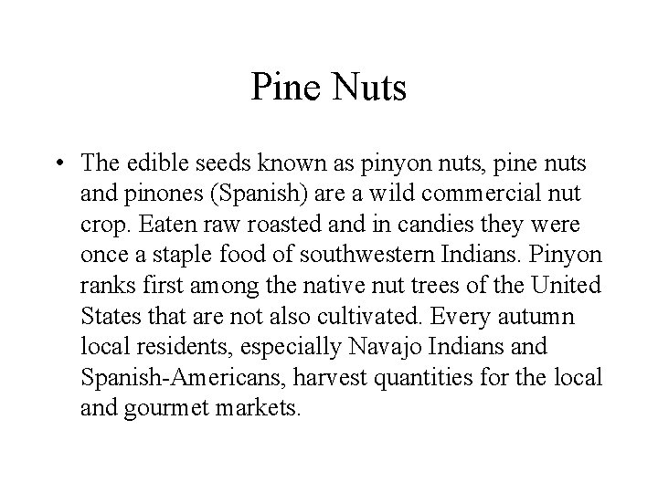 Pine Nuts • The edible seeds known as pinyon nuts, pine nuts and pinones