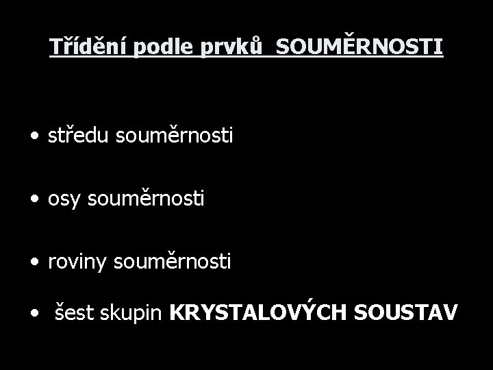 Třídění podle prvků SOUMĚRNOSTI • středu souměrnosti • osy souměrnosti • roviny souměrnosti •