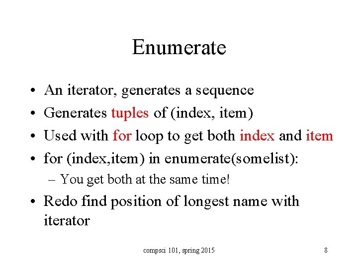 Enumerate • • An iterator, generates a sequence Generates tuples of (index, item) Used