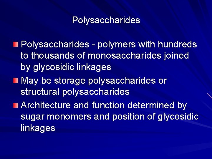 Polysaccharides - polymers with hundreds to thousands of monosaccharides joined by glycosidic linkages May