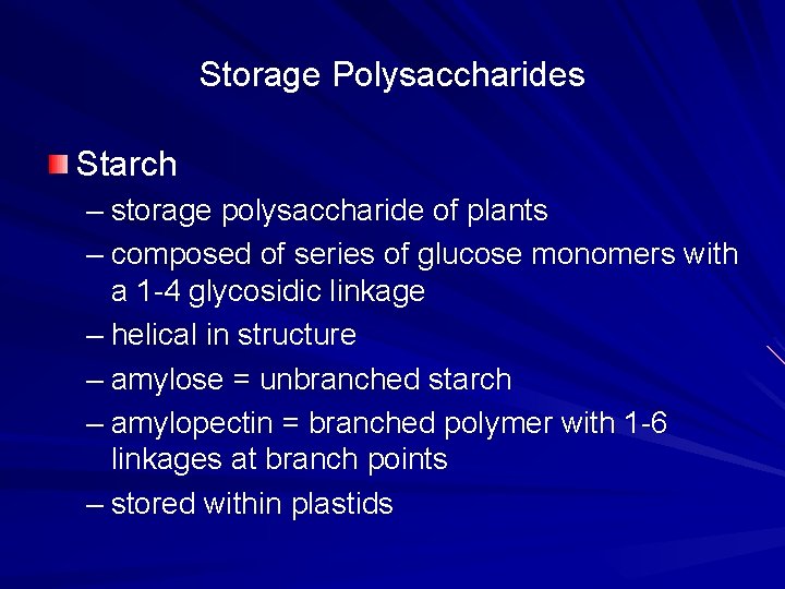 Storage Polysaccharides Starch – storage polysaccharide of plants – composed of series of glucose