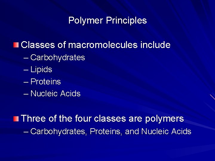 Polymer Principles Classes of macromolecules include – Carbohydrates – Lipids – Proteins – Nucleic
