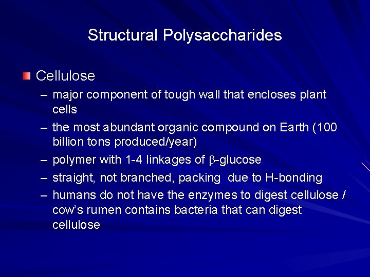 Structural Polysaccharides Cellulose – major component of tough wall that encloses plant cells –