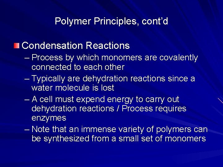 Polymer Principles, cont’d Condensation Reactions – Process by which monomers are covalently connected to