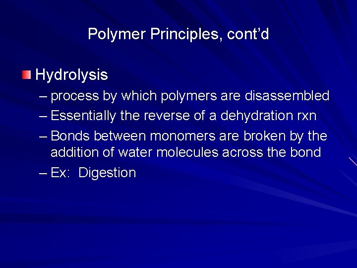 Polymer Principles, cont’d Hydrolysis – process by which polymers are disassembled – Essentially the