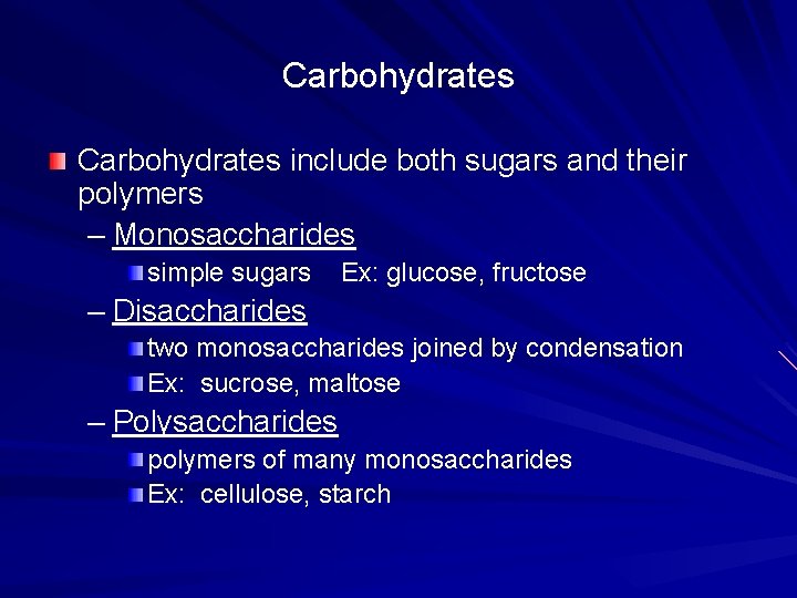 Carbohydrates include both sugars and their polymers – Monosaccharides simple sugars Ex: glucose, fructose