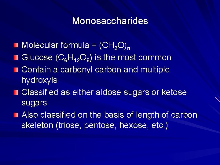 Monosaccharides Molecular formula = (CH 2 O)n Glucose (C 6 H 12 O 6)