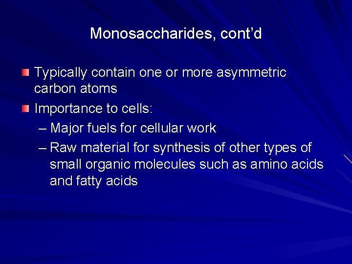 Monosaccharides, cont’d Typically contain one or more asymmetric carbon atoms Importance to cells: –