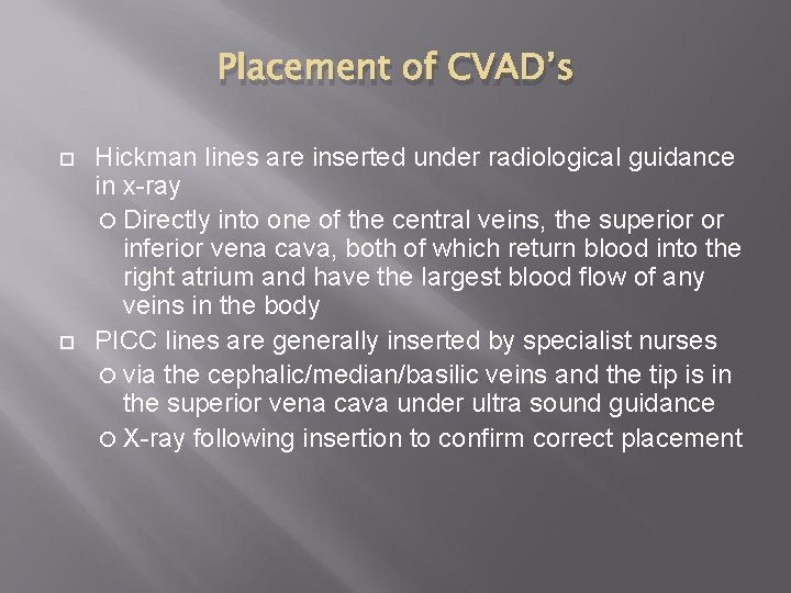 Placement of CVAD’s Hickman lines are inserted under radiological guidance in x-ray Directly into Placement of CVAD’s Hickman lines are inserted under radiological guidance in x-ray Directly into