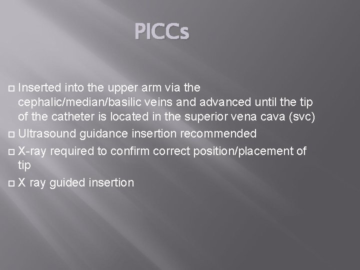 PICCs Inserted into the upper arm via the cephalic/median/basilic veins and advanced until the