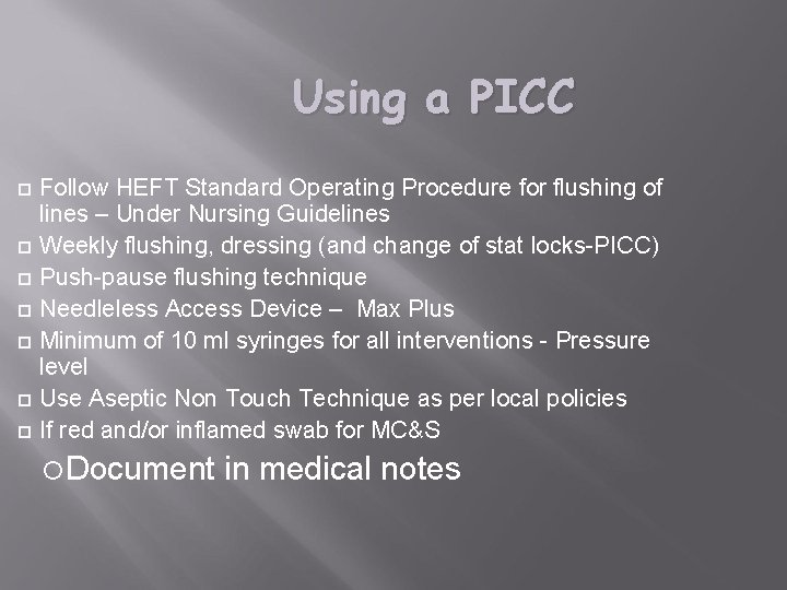 Using a PICC Follow HEFT Standard Operating Procedure for flushing of lines – Under Using a PICC Follow HEFT Standard Operating Procedure for flushing of lines – Under