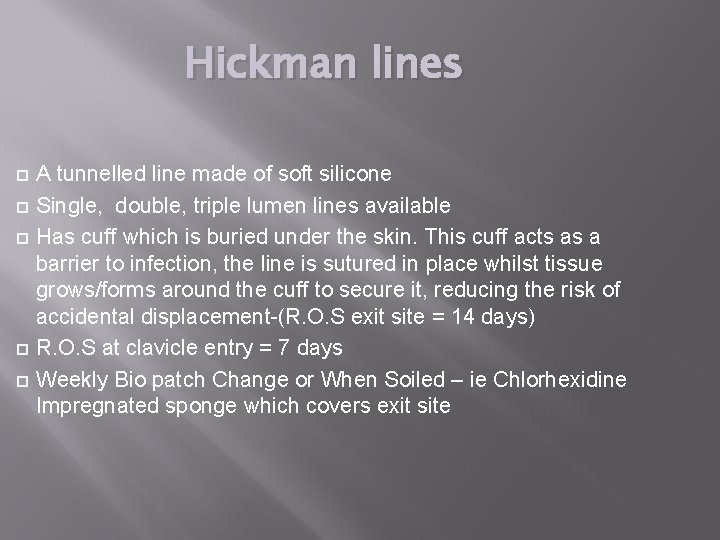 Hickman lines A tunnelled line made of soft silicone Single, double, triple lumen lines Hickman lines A tunnelled line made of soft silicone Single, double, triple lumen lines