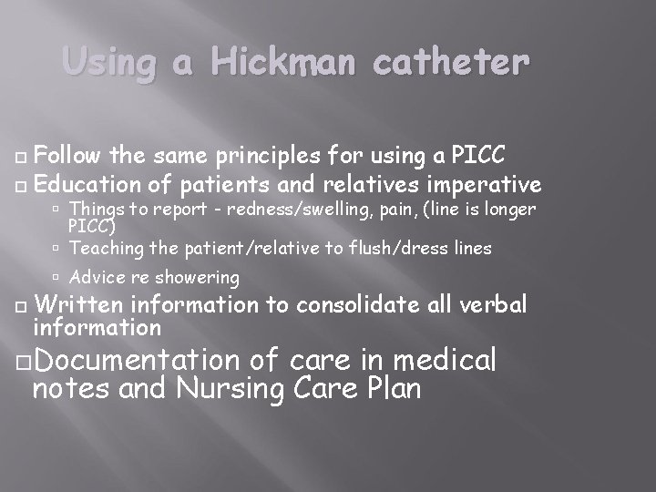 Using a Hickman catheter Follow the same principles for using a PICC Education of