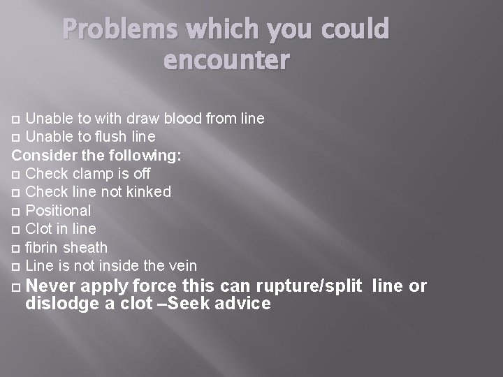 Problems which you could encounter Unable to with draw blood from line Unable to Problems which you could encounter Unable to with draw blood from line Unable to
