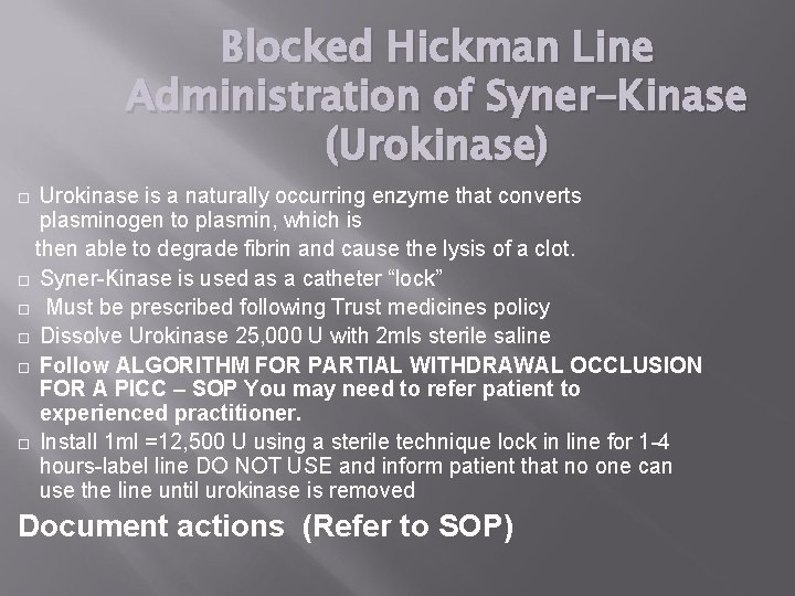 Blocked Hickman Line Administration of Syner-Kinase (Urokinase) Urokinase is a naturally occurring enzyme that Blocked Hickman Line Administration of Syner-Kinase (Urokinase) Urokinase is a naturally occurring enzyme that