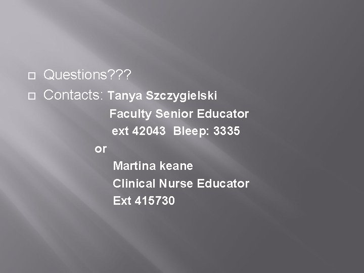  Questions? ? ? Contacts: Tanya Szczygielski Faculty Senior Educator ext 42043 Bleep: 3335