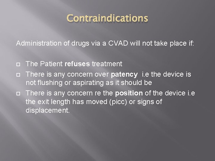 Contraindications Administration of drugs via a CVAD will not take place if: The Patient Contraindications Administration of drugs via a CVAD will not take place if: The Patient