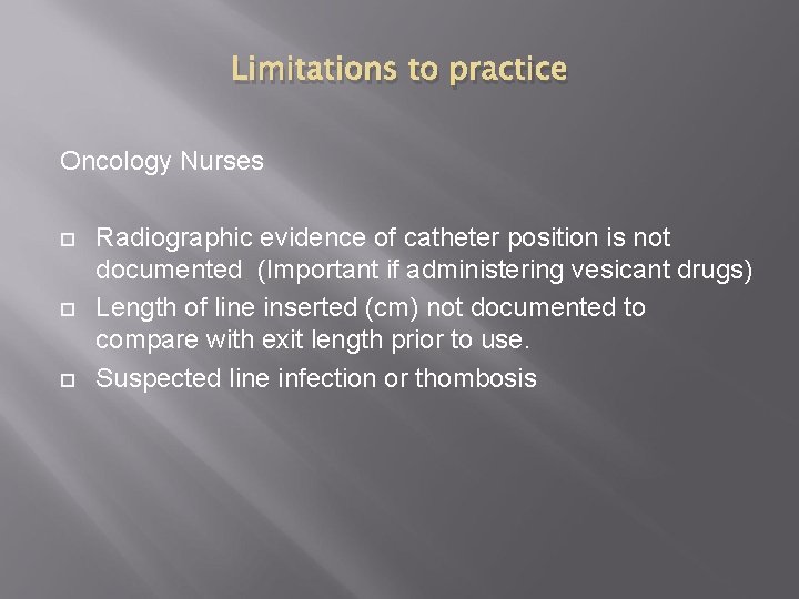 Limitations to practice Oncology Nurses Radiographic evidence of catheter position is not documented (Important Limitations to practice Oncology Nurses Radiographic evidence of catheter position is not documented (Important