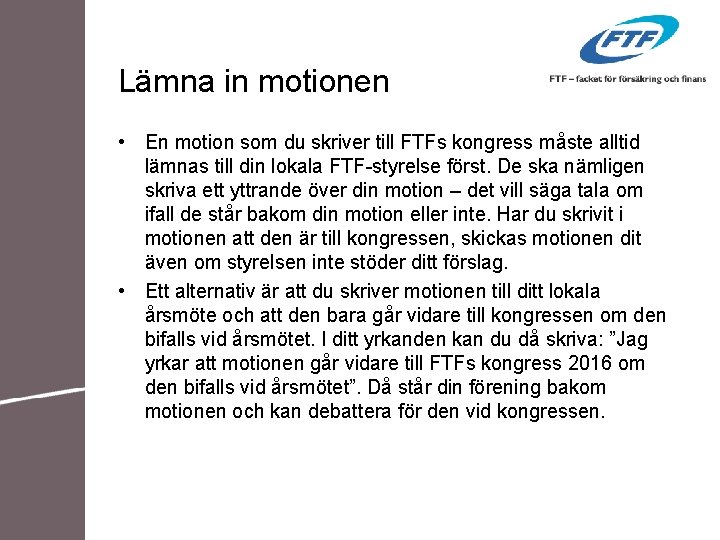 Lämna in motionen • En motion som du skriver till FTFs kongress måste alltid