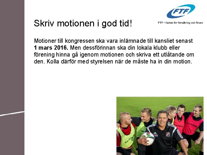 Skriv motionen i god tid! Motioner till kongressen ska vara inlämnade till kansliet senast