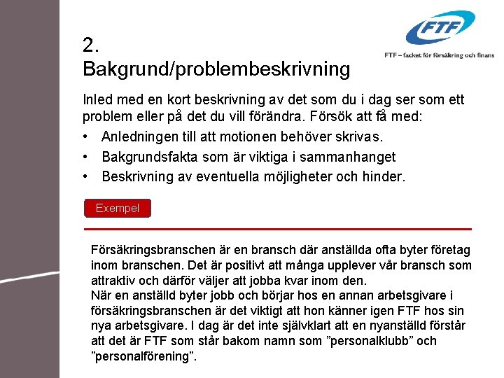 2. Bakgrund/problembeskrivning Inled med en kort beskrivning av det som du i dag ser