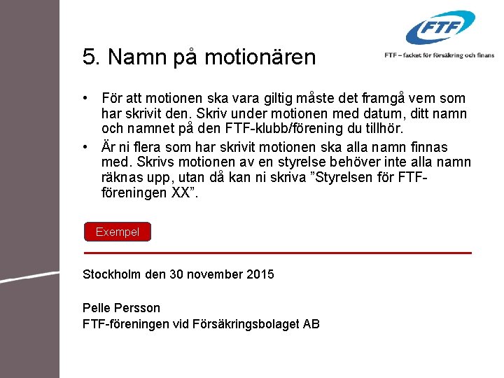 5. Namn på motionären • För att motionen ska vara giltig måste det framgå