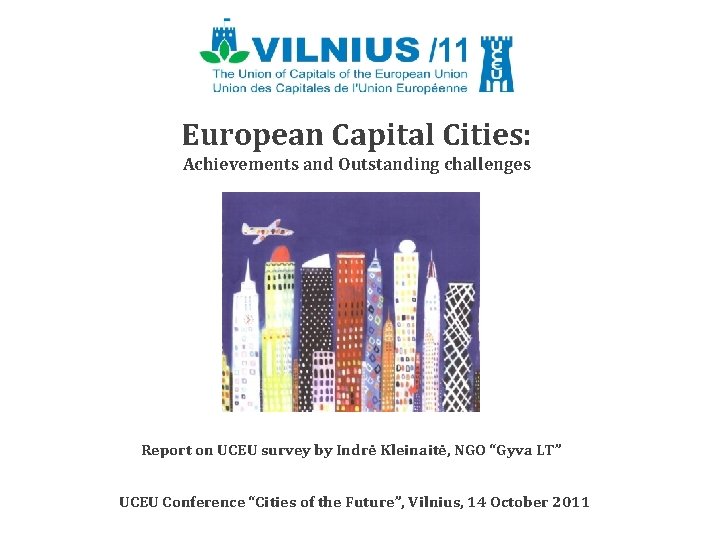 European Capital Cities: Achievements and Outstanding challenges Report on UCEU survey by Indrė Kleinaitė,