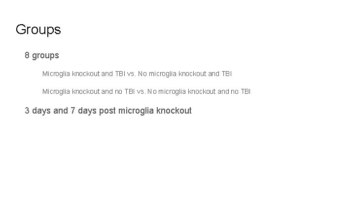 Groups 8 groups Microglia knockout and TBI vs. No microglia knockout and TBI Microglia