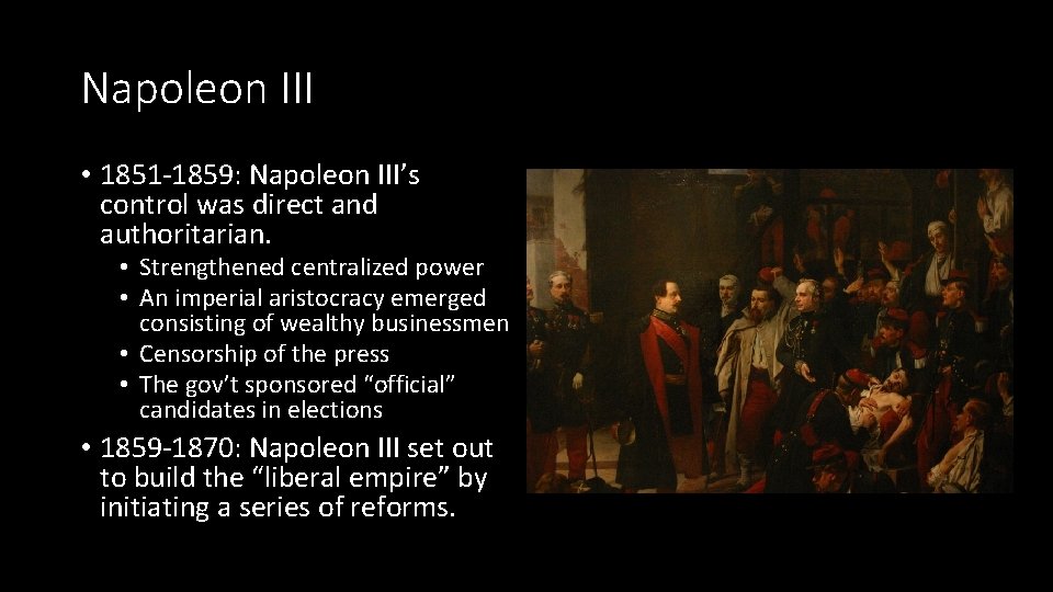 Napoleon III • 1851 -1859: Napoleon III’s control was direct and authoritarian. • Strengthened