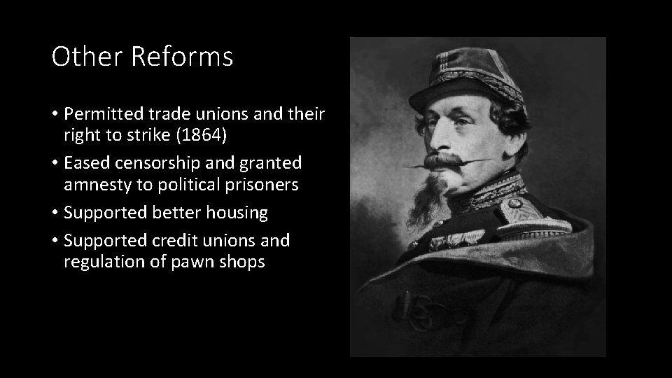 Other Reforms • Permitted trade unions and their right to strike (1864) • Eased