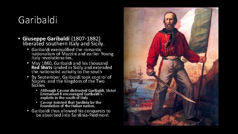 Garibaldi • Giuseppe Garibaldi (1807 -1882) liberated southern Italy and Sicily. • Garibaldi exemplified