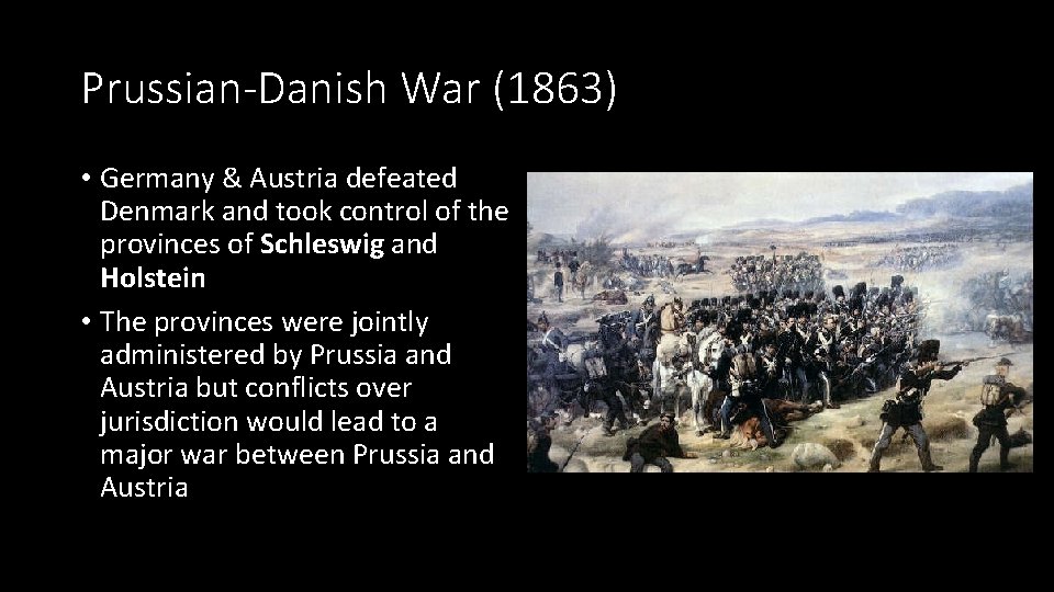 Prussian-Danish War (1863) • Germany & Austria defeated Denmark and took control of the