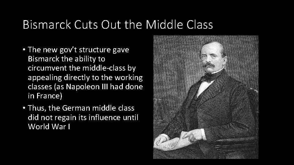 Bismarck Cuts Out the Middle Class • The new gov’t structure gave Bismarck the