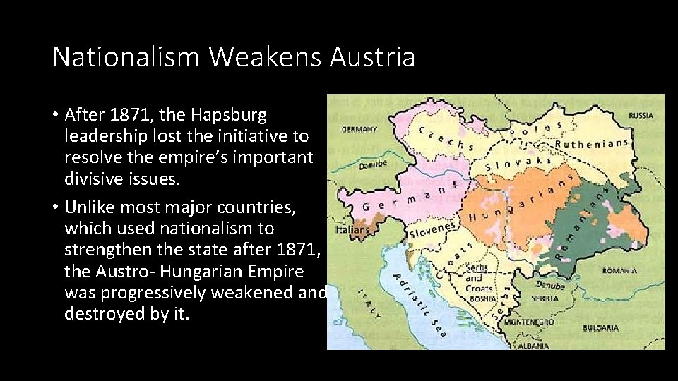 Nationalism Weakens Austria • After 1871, the Hapsburg leadership lost the initiative to resolve