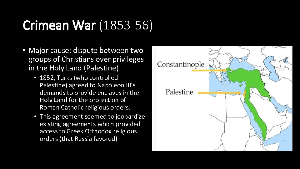 Crimean War (1853 -56) • Major cause: dispute between two groups of Christians over