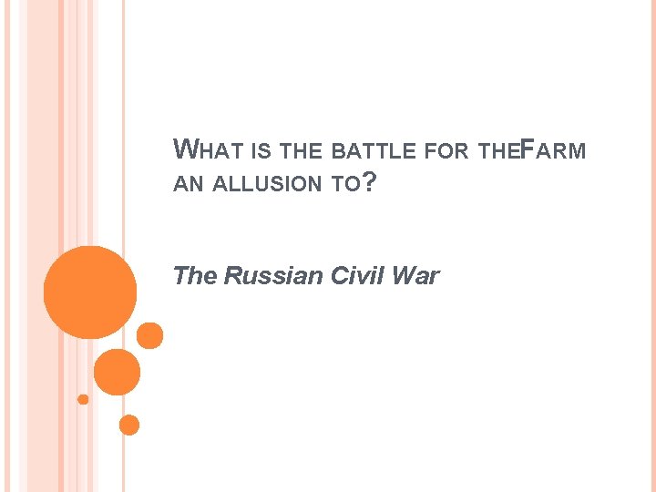 WHAT IS THE BATTLE FOR THEFARM AN ALLUSION TO? The Russian Civil War 