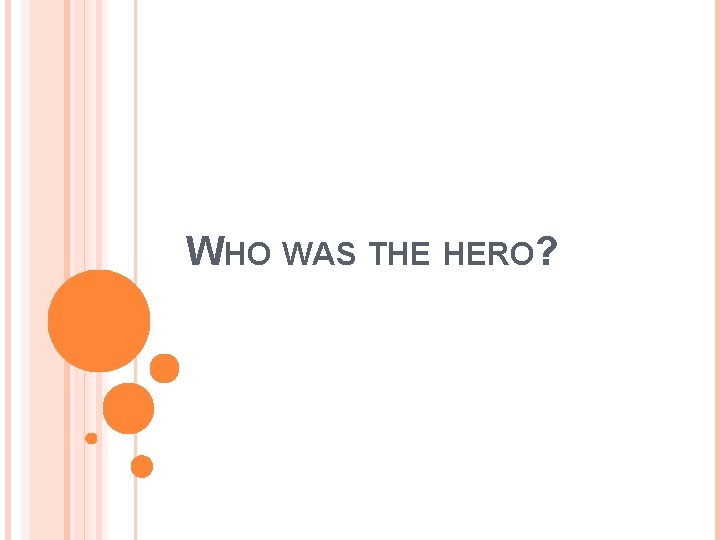 WHO WAS THE HERO? 